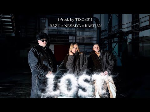 BAZU x NESSIYA x KASTJAN - LOST (PROD. TIXO301)