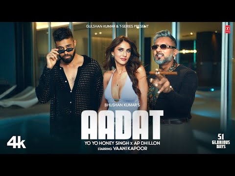 AADAT (Official Video): YO YO HONEY SINGH | AP DHILLON | VAANI KAPOOR | 51 GLORIOUS DAYS | BHUSHAN K