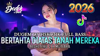 Download lagu DUGEM DJ DISKOTIK FULL BASS❗️DJ BERTAHTA DIATAS TANAH MEREKA X AISHTERU 2 | DJ REMIX FUNKOT 2026 mp3