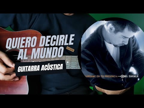 Quiero Decirle al Mundo - Abel Zavala
