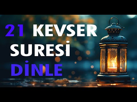 21 KEVSER SURESİ DİNLE