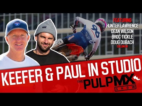 PulpMX Show 501 - Hunter Lawrence, Dean Wilson, Broc Tickle, Doug Dubach, Keefer & Paul Perebijnos