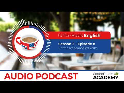 How to pronounce verbs ending with ed in English | Coffee Break English Podcast S2E08