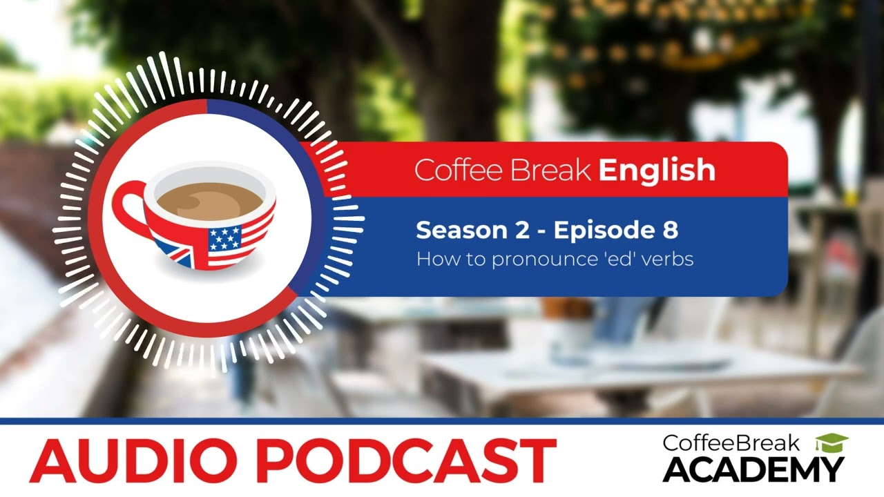 How to pronounce verbs ending with ed in English | Coffee Break English Podcast S2E08