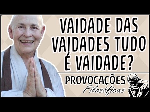 Vaidade das vaidades tudo é vaidade?│Monja Coen