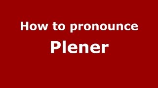 How to pronounce Plener