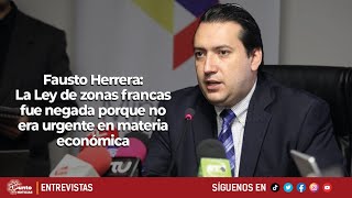 Fausto Herrera | La Ley de zonas francas fue negada porque no era urgente en materia económica