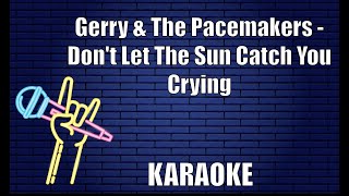 Gerry &amp; The Pacemakers - Don't Let The Sun Catch You Crying (Karaoke)