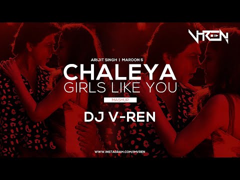 Chaleya X Girls Like You (DJ V-REN Mashup) | Arijit Singh | Maroon 5 | Shahrukh Khan