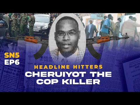 Cheruiyot The Cop Killer - Headline Hitters 5 Ep 6