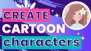 How To Create Your Own Cartoon Characters In Canva - Express Yourself!