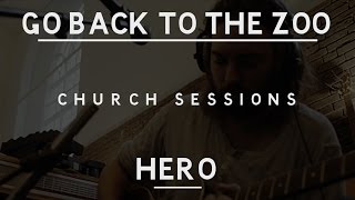 Go Back To The Zoo - Hero of Our Time (Church Sessions)