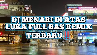 Download lagu DJ MENARI DI ATAS LUKA FULL BAS REMIX TERBARU ‼️🕺 mp3