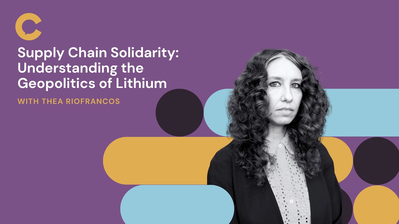 Supply Chain Solidarity: Understanding the Geopolitics of Lithium w/ Thea Riofrancos