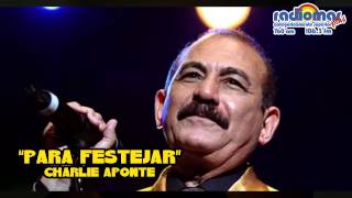 Para festejar - Charlie Aponte (Estreno 2015)