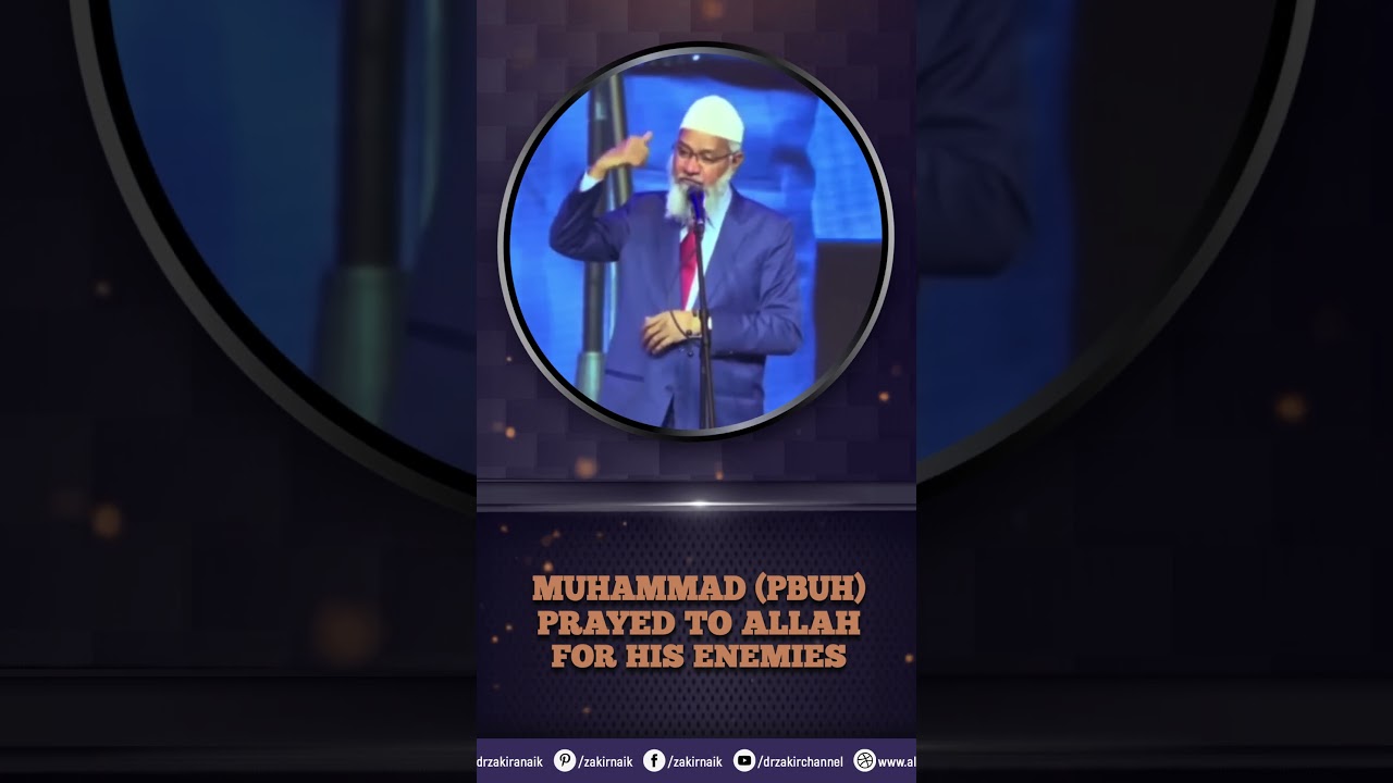 Muhammad (pbuh) Prayed to Allah for his Enemies - Dr Zakir Naik