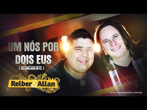 Relber e Allan  - Um Nós Por Dois Eus  ( Reincidente )