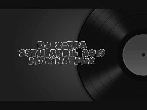 Dj X-Tra - 29th April 2019 - Makina Mix