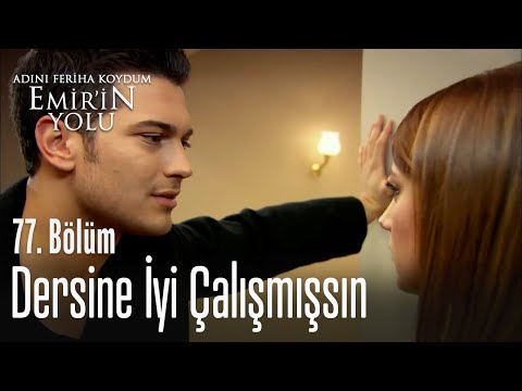 Dersine iyi çalışmışsın - Adını Feriha Koydum Emir'in Yolu 77. Bölüm