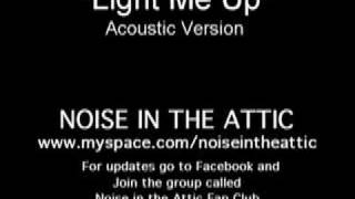 &quot;Light Me Up (Acoustic)&quot; - Noise in the Attic