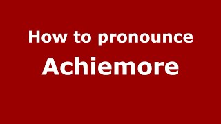 How to pronounce Achiemore