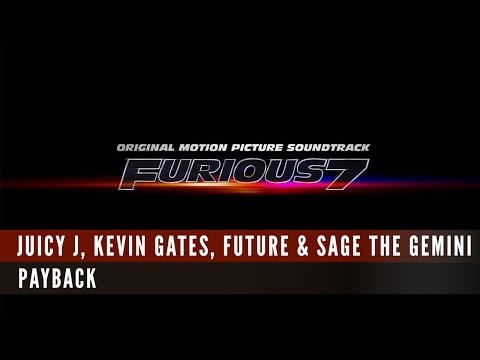 Juicy J, Kevin Gates, Future, Sage The Gemini - PAYBACK [Furious 7]