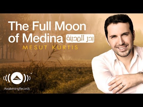 Mesut Kurtis - The Full Moon of Medina - بدر المدينة | Official Audio