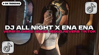 Download lagu DJ ALL NIGHT X ENA ENA STYLE ENAFF VERSI SLOWED JEDAG JEDUG REVERB SOUND XPUTZ RMX 𝑿𝑮 VIRAL TIKTOK!! mp3