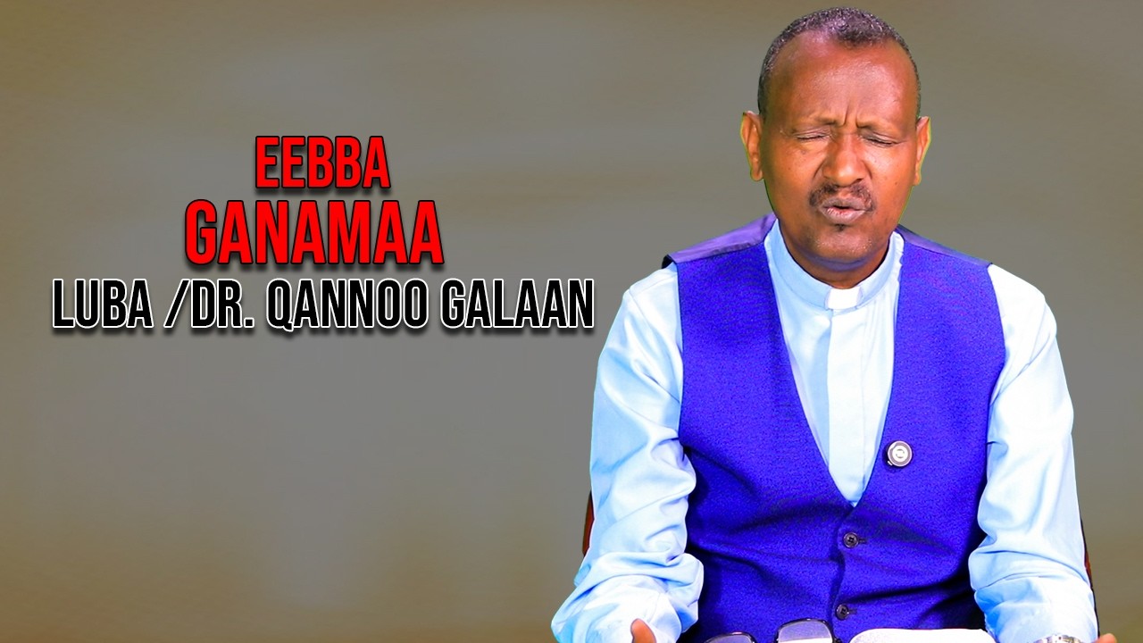 Eebba Ganamaa Luba /Dr. Qannoo Galaan Waliin /831