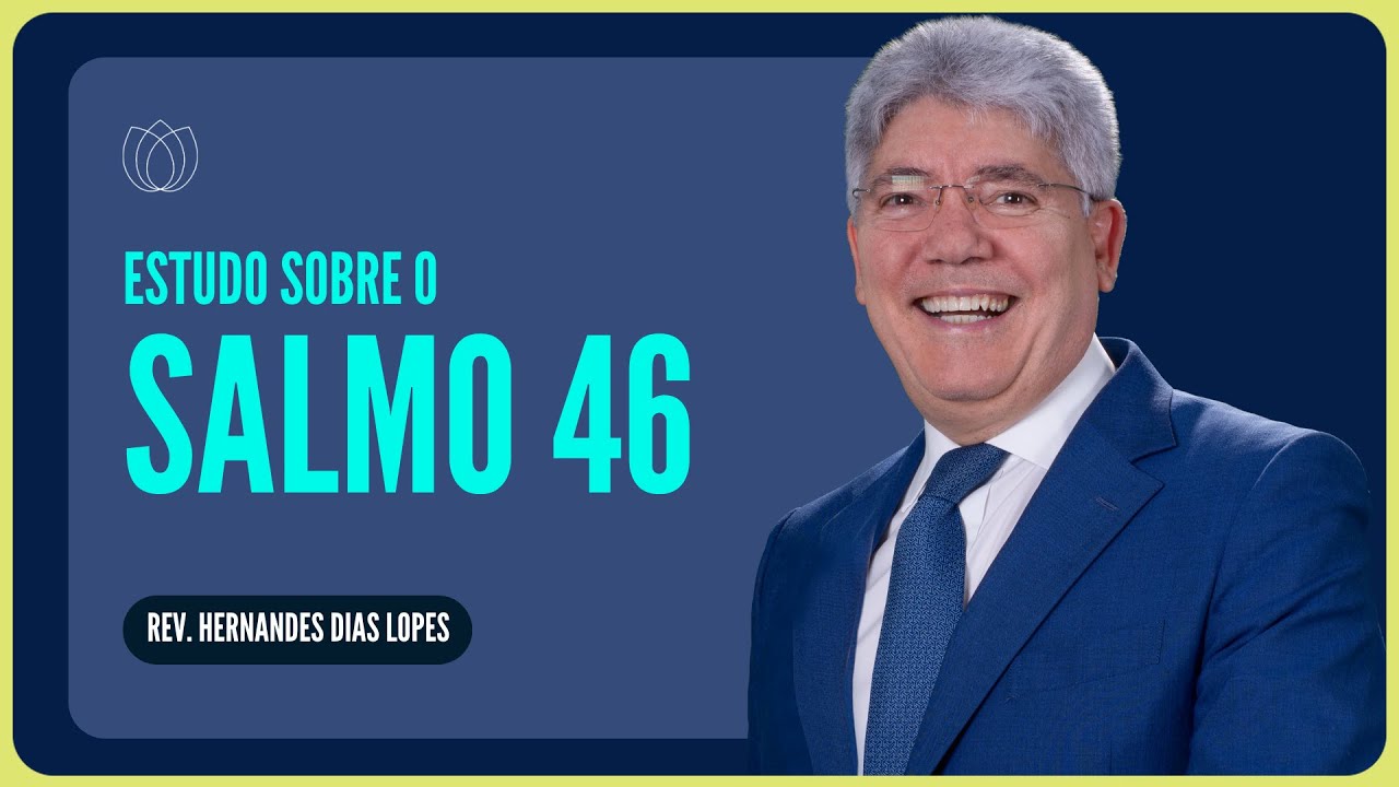 SALMO 46: DEUS É NOSSO REFÚGIO E FORTALEZA | Rev. Hernandes Dias Lopes | IPP