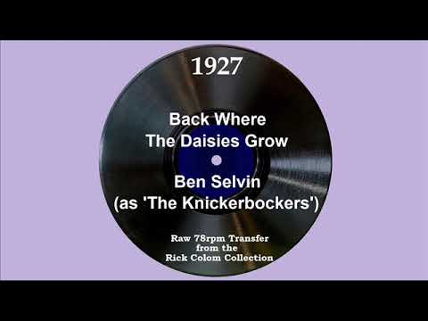 1927 Ben Selvin (as ‘The Knickerbockers’) - Back Where The Daisies Grow (Ben Selvin, vocal)