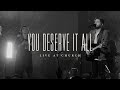 You Deserve It All