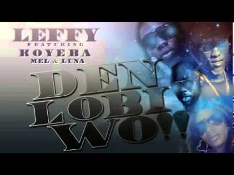 Leffy ft  Koyeba, Mella, and Luna   Den Lobi Wo!! Prod  by @LEFFYTHEONE flv