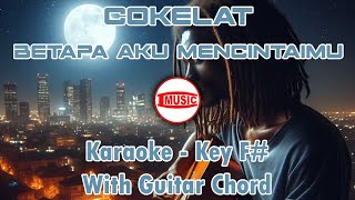 Download lagu Cokelat - Betapa Aku Mencintaimu [Karaoke - Key F# - Guitar Chord] mp3