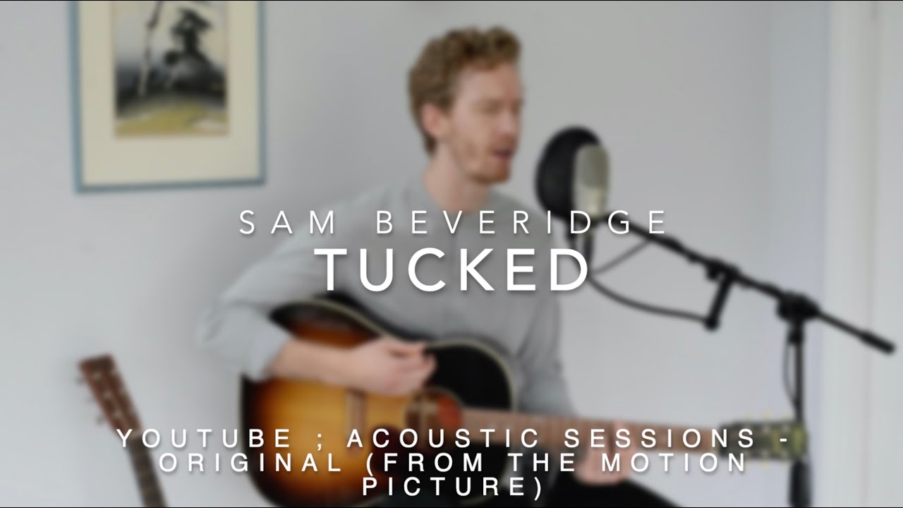 Tucked - Sam Beveridge (Original - YouTube ; Acoustic Sessions)