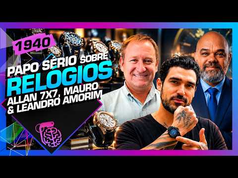 RELÓGIOSÇ ALLAN 7X7, MAURO (WATCH TIME) E LEANDRO AMORIM (GMT) – Inteligência Ltda. Podcast #1940