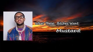 Dj Mustard - What These Bitches Want ft. Meek Mill, Nipsey Hussle &amp; Ty Dolla $ign Lyrics