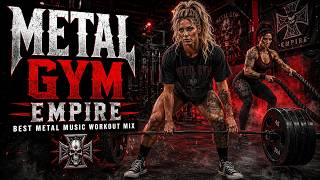 METAL GYM EMPIRE 🔥 Best Metal Workout Music Mix