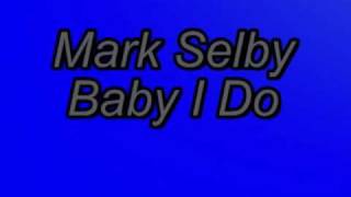 Mark Selby - Baby I Do --- Clean Original Studio Version, Good Quality