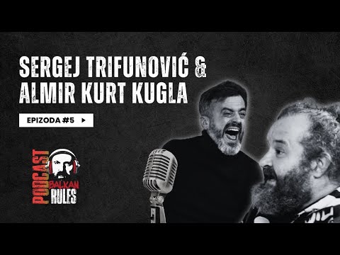 Balkan Rules Podcast Ep. 5 - Sergej Trifunović & Almir Kurt Kugla - Glumci, genijalci, aktivisti...