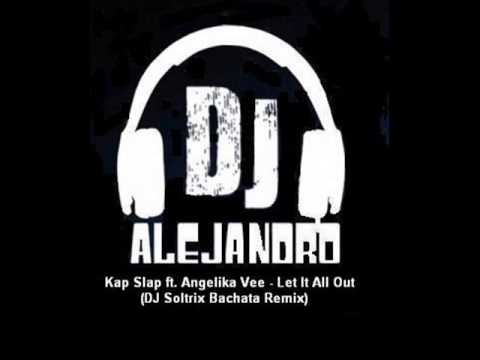 Kap Slap ft. Angelika Vee - Let It All Out (DJ Soltrix Bachata Remix)