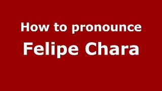 How to pronounce Felipe Chara
