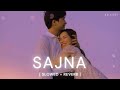 Sajna Slowed Reverb Darshan Raval Aditya Gadhvi Hansika Pareek SD Lofi