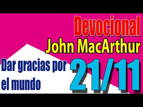 Devocional John MacArthur 21/11 - Dar gracias por el mundo