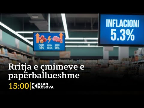 Inflacioni në Kosovë - Rritja e çmimeve e papërballueshme