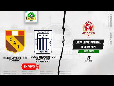 ATLÉTICO TORINO VS CAYSA DE YAPATERA | ETAPA DEPARTAMENTAL DE PIURA 2026 - FINAL | #ENVIVO 🔴