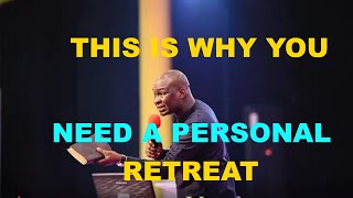 This is Why You Need a Personal Retreat By Apostle Joshua Selman