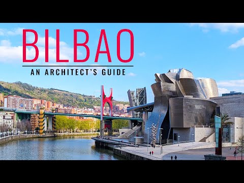 An Architect's Guide To Bilbao