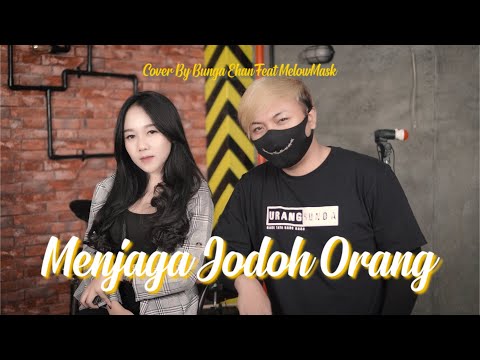 BUNGA EHAN FEAT MELOWMASK | MENJAGA JODOH ORANG MEDLEY TENTANG AKU DAN DIA