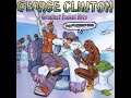 26 George Clinton ~ Do Fries Go with That Shake [Know What I'm Sayin remix]